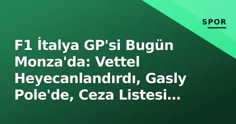 F1 İtalya GP'si Bugün Monza'da: Vettel Heyecanlandırdı, Gasly Pole'de, Ceza Listesi Belli Oldu