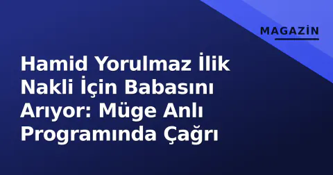 Hamid Yorulmaz İlik Nakli İçin Babasını Arıyor: Müge Anlı Programında Çağrı