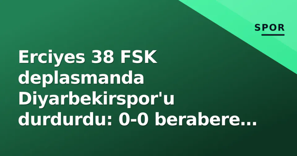 Erciyes 38 FSK deplasmanda Diyarbekirspor'u durdurdu: 0-0 berabere kaldı görseli