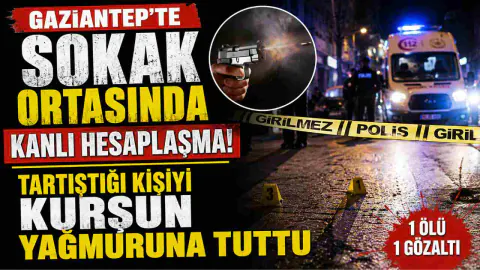 Gaziantep'te Sokak Ortasında Silahlı Kavga: 1 Ölü