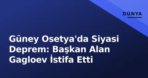 Güney Osetya'da Siyasi Deprem: Başkan Alan Gagloev İstifa Etti
