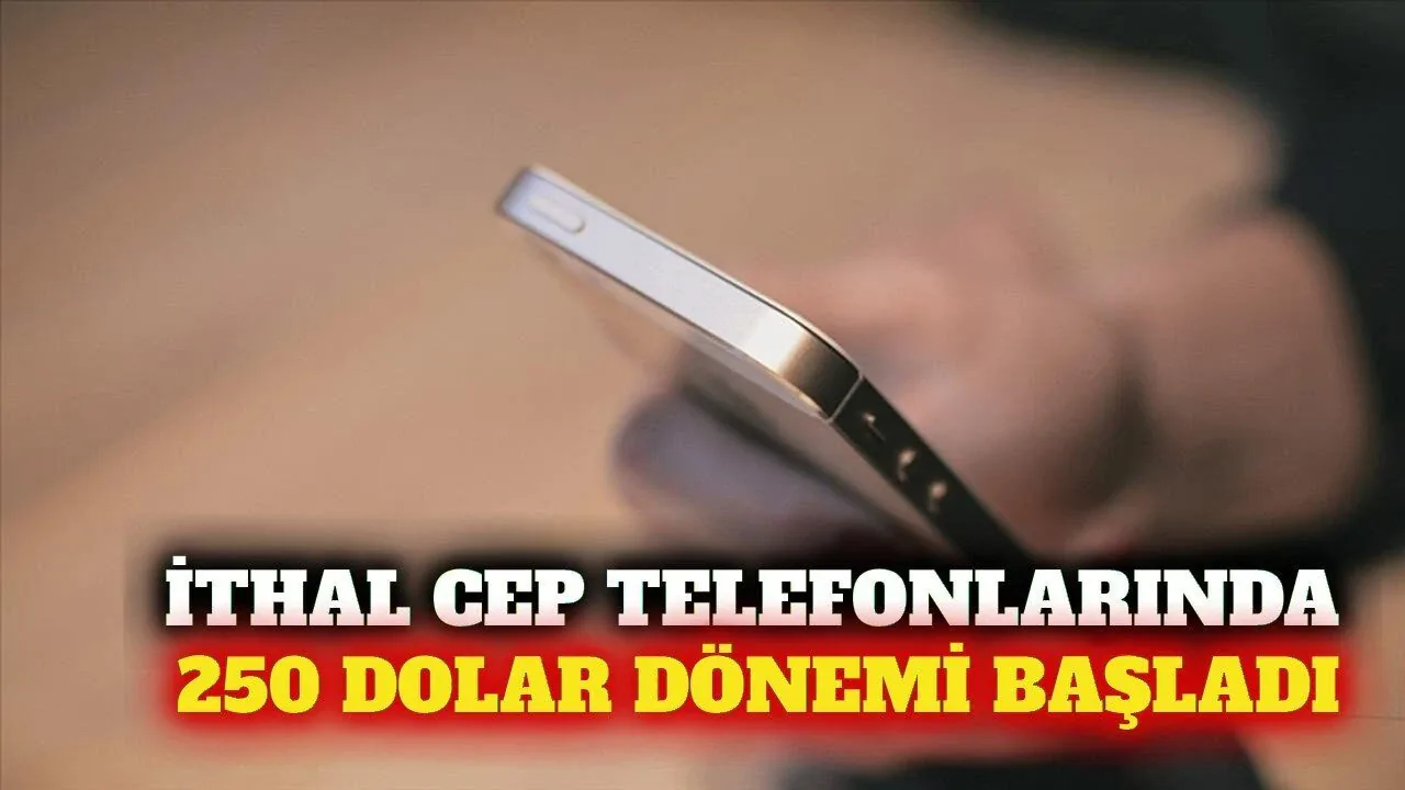 İthal Cep Telefonlarında Gözetim Kıymeti 250 Dolar Olarak Güncellendi İthal Cep Telefonlarında Gözetim Kıymeti 250 Dolar Olarak Güncellendi