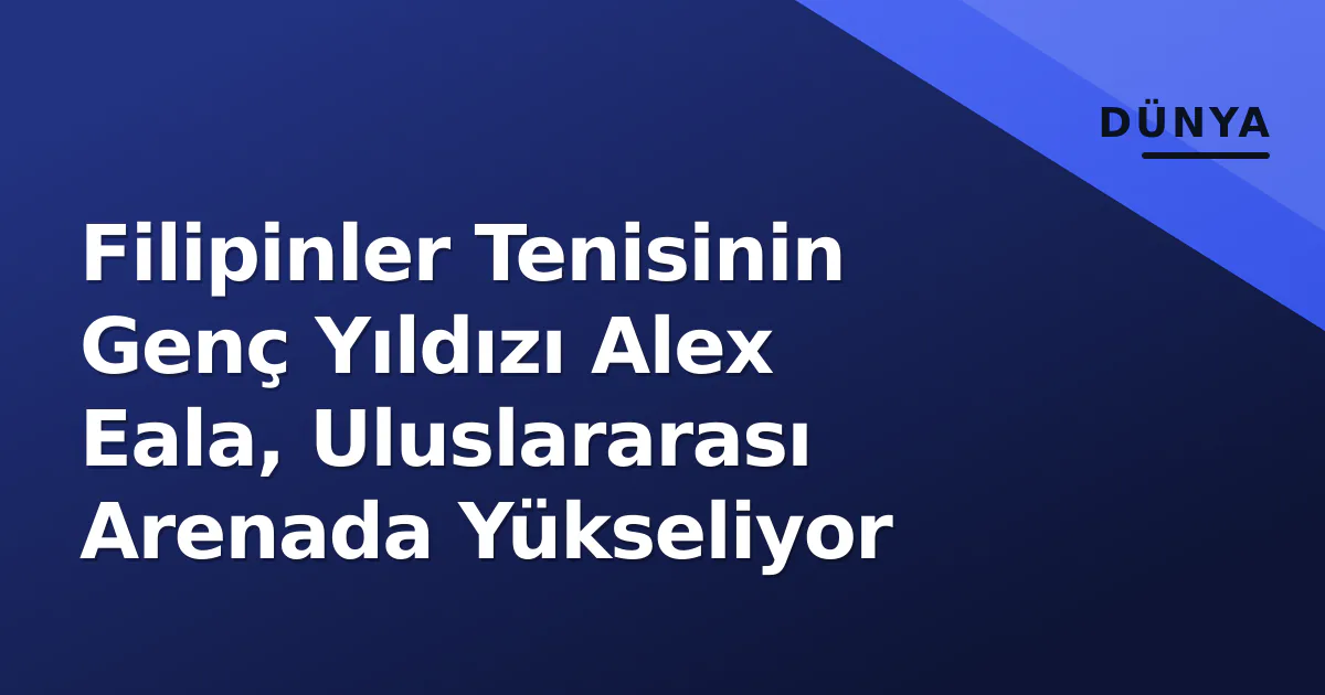 Filipinler Tenisinin Genç Yıldızı Alex Eala, Uluslararası Arenada Yükseliyor Filipinler Tenisinin Genç Yıldızı Alex Eala, Uluslararası Arenada Yükseliyor