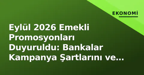 Eylül 2026 Emekli Promosyonları Duyuruldu: Bankalar Kampanya Şartlarını ve Tutarlarını Açıkladı