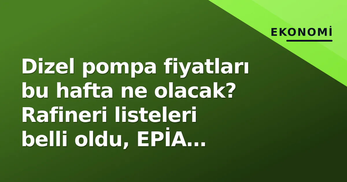 Dizel pompa fiyatları bu hafta ne olacak? Rafineri listeleri belli oldu, EPİA verisiyle tahmin aralığı Dizel pompa fiyatları bu hafta ne olacak? Rafineri listeleri belli oldu, EPİA verisiyle tahmin aralığı