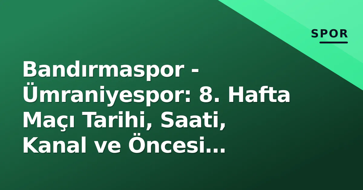Bandırmaspor - Ümraniyespor: 8. Hafta Maçı Tarihi, Saati, Kanal ve Öncesi Analizi Bandırmaspor - Ümraniyespor: 8. Hafta Maçı Tarihi, Saati, Kanal ve Öncesi Analizi