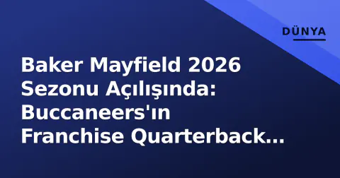 Baker Mayfield 2026 Sezonu Açılışında: Buccaneers'ın Franchise Quarterback İddiasının Gerçek Sınavı