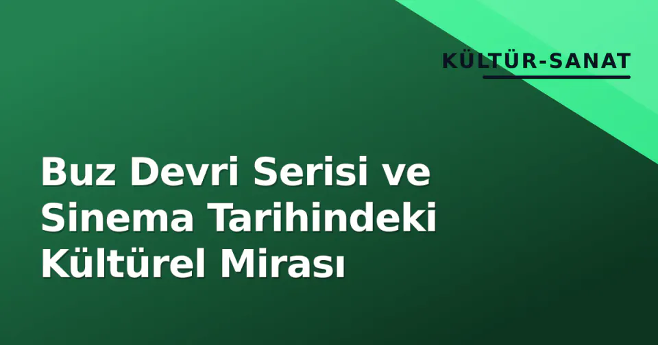 Buz Devri Serisi ve Sinema Tarihindeki Kültürel Mirası görseli
