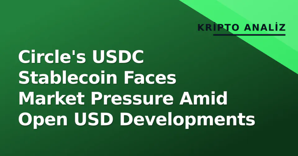 Circle's USDC Stablecoin Faces Market Pressure Amid Open USD Developments görseli