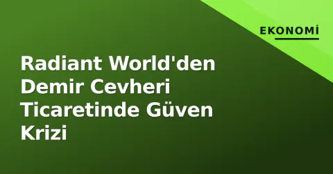 Radiant World'den Demir Cevheri Ticaretinde Güven Krizi