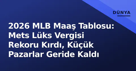 2026 MLB Maaş Tablosu: Mets Lüks Vergisi Rekoru Kırdı, Küçük Pazarlar Geride Kaldı