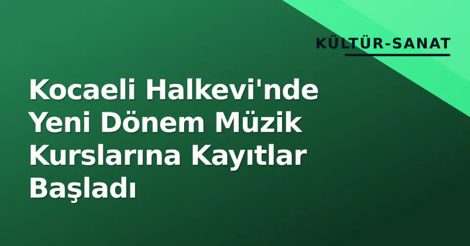 Kocaeli Halkevi'nde Yeni Dönem Müzik Kurslarına Kayıtlar Başladı görseli