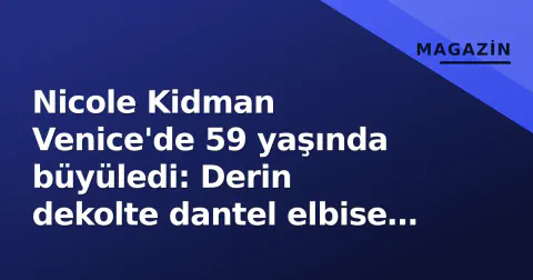 Nicole Kidman Venice'de 59 yaşında büyüledi: Derin dekolte dantel elbise ile kırmızı halı