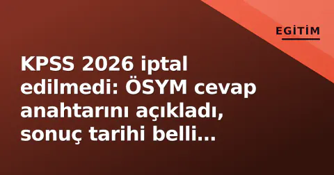 KPSS 2026 iptal edilmedi: ÖSYM cevap anahtarını açıkladı, sonuç tarihi belli oldu