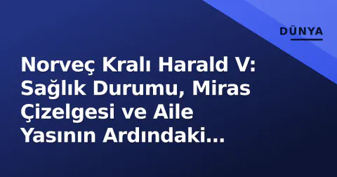 Norveç Kralı Harald V: Sağlık Durumu, Miras Çizelgesi ve Aile Yasının Ardındaki Durum