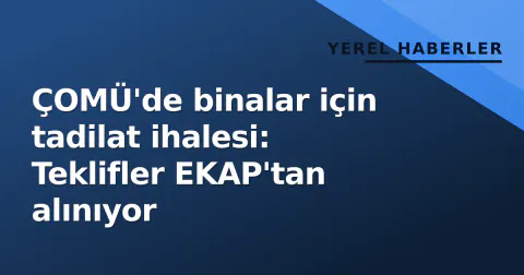ÇOMÜ'de binalar için tadilat ihalesi: Teklifler EKAP'tan alınıyor