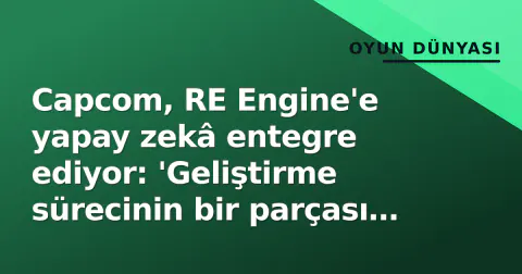 Capcom, RE Engine'e yapay zekâ entegre ediyor: 'Geliştirme sürecinin bir parçası olacak'
