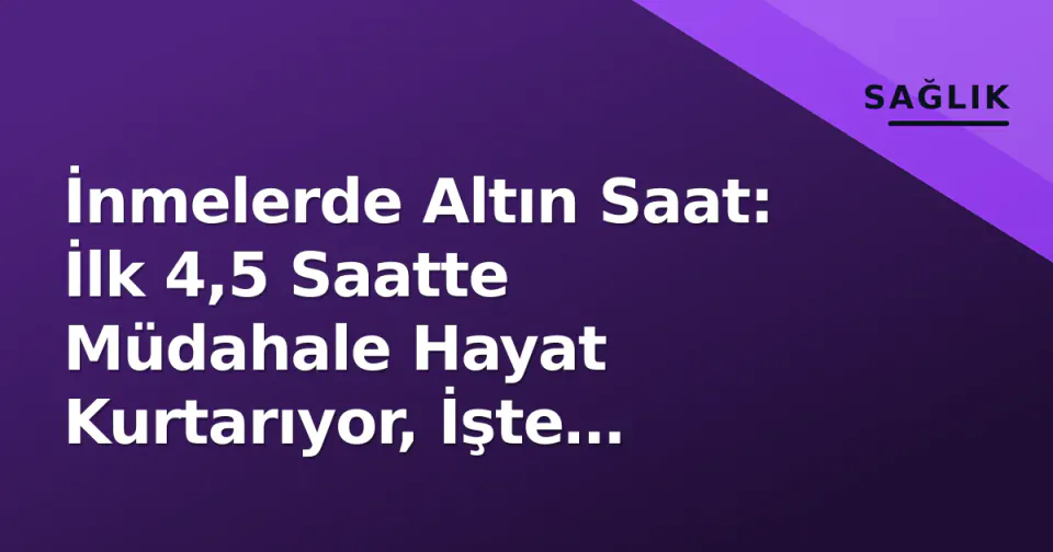 İnmelerde Altın Saat: İlk 4,5 Saatte Müdahale Hayat Kurtarıyor, İşte Belirtiler ve Risk Faktörleri görseli