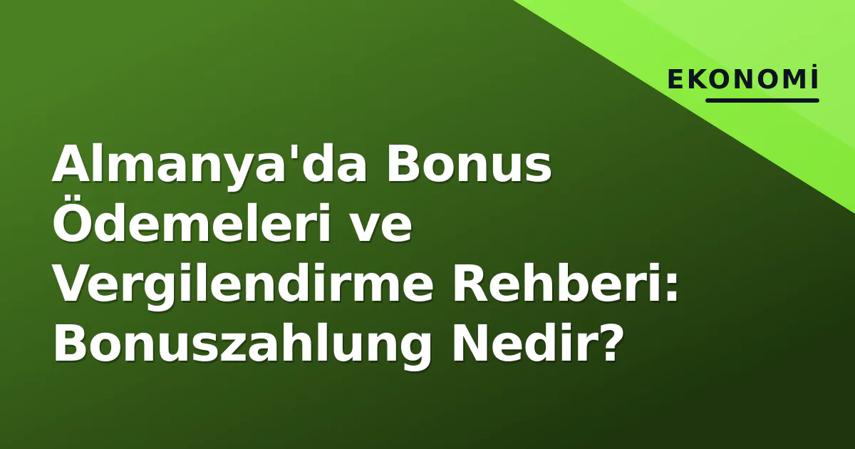 Almanya'da Bonus Ödemeleri ve Vergilendirme Rehberi: Bonuszahlung Nedir? Almanya'da Bonus Ödemeleri ve Vergilendirme Rehberi: Bonuszahlung Nedir?