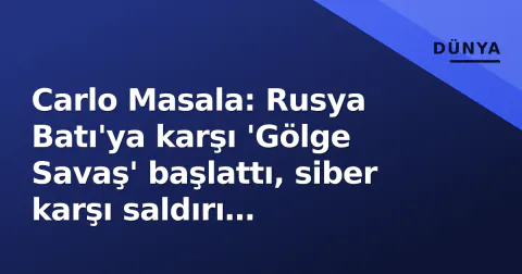 Carlo Masala: Rusya Batı'ya karşı 'Gölge Savaş' başlattı, siber karşı saldırı gerekebilir