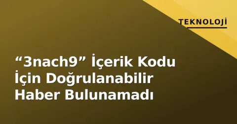 “3nach9” İçerik Kodu İçin Doğrulanabilir Haber Bulunamadı