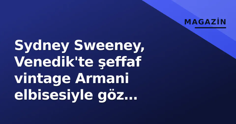 Sydney Sweeney, Venedik'te şeffaf vintage Armani elbisesiyle göz doldurdu görseli