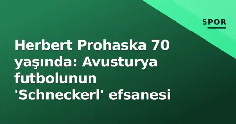 Herbert Prohaska 70 yaşında: Avusturya futbolunun 'Schneckerl' efsanesi