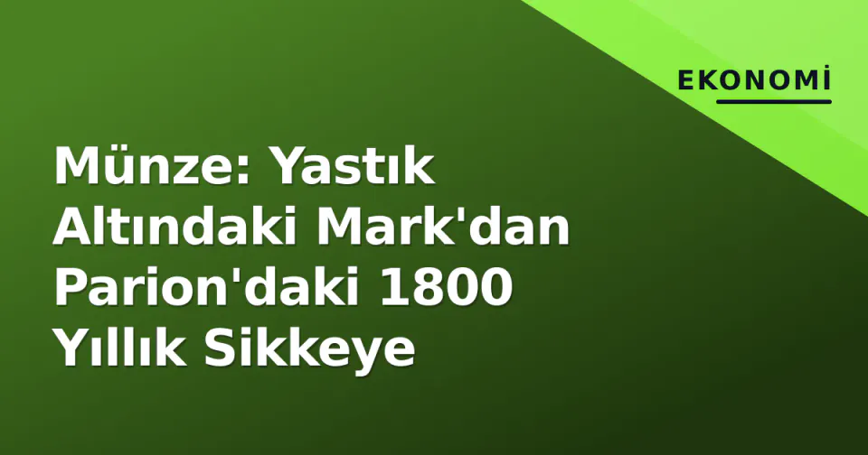 Münze: Yastık Altındaki Mark'dan Parion'daki 1800 Yıllık Sikkeye görseli
