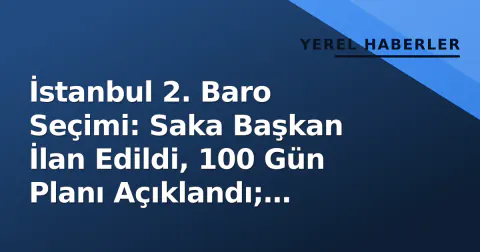 İstanbul 2. Baro Seçimi: Saka Başkan İlan Edildi, 100 Gün Planı Açıklandı; İtiraz Süreci Başladı İstanbul 2. Baro Seçimi: Saka Başkan İlan Edildi, 100 Gün Planı Açıklandı; İtiraz Süreci Başladı