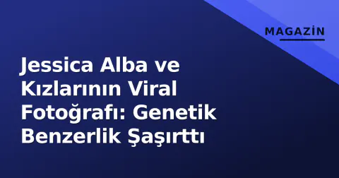 Jessica Alba ve Kızlarının Viral Fotoğrafı: Genetik Benzerlik Şaşırttı
