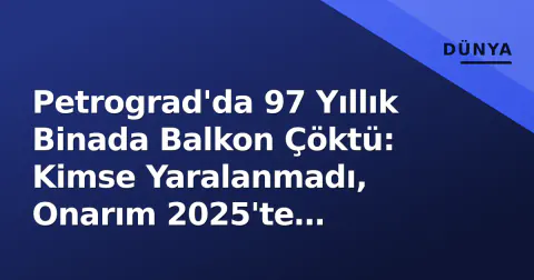 Petrograd'da 97 Yıllık Binada Balkon Çöktü: Kimse Yaralanmadı, Onarım 2025'te Planlanıyordu