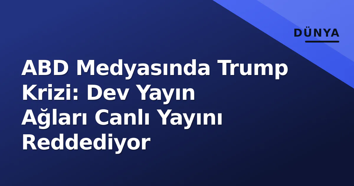 ABD Medyasında Trump Krizi: Dev Yayın Ağları Canlı Yayını Reddediyor ABD Medyasında Trump Krizi: Dev Yayın Ağları Canlı Yayını Reddediyor