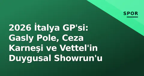 2026 İtalya GP'si: Gasly Pole, Ceza Karneşi ve Vettel'in Duygusal Showrun'u