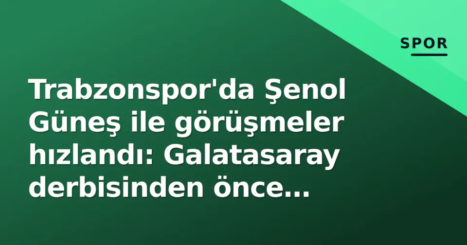 Trabzonspor'da Şenol Güneş ile görüşmeler hızlandı: Galatasaray derbisinden önce yönetim kararı bekliyor görseli