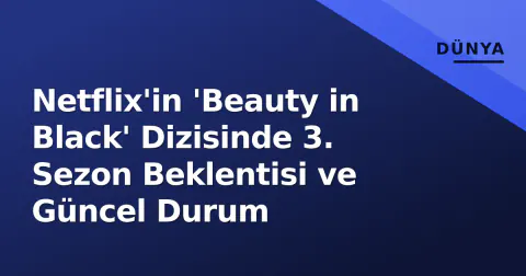 Netflix'in 'Beauty in Black' Dizisinde 3. Sezon Beklentisi ve Güncel Durum