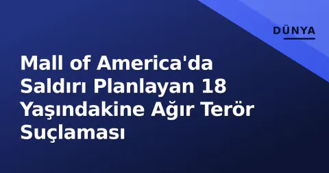 Mall of America'da Saldırı Planlayan 18 Yaşındakine Ağır Terör Suçlaması