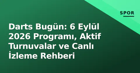 Darts Bugün: 6 Eylül 2026 Programı, Aktif Turnuvalar ve Canlı İzleme Rehberi