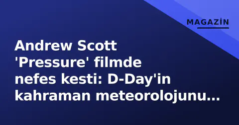 Andrew Scott 'Pressure' filmde nefes kesti: D-Day'in kahraman meteorolojunu canlandırdı