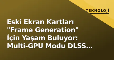 Eski Ekran Kartları "Frame Generation" İçin Yaşam Buluyor: Multi-GPU Modu DLSS Yükünü İkinci GPU'ya Taşıyor