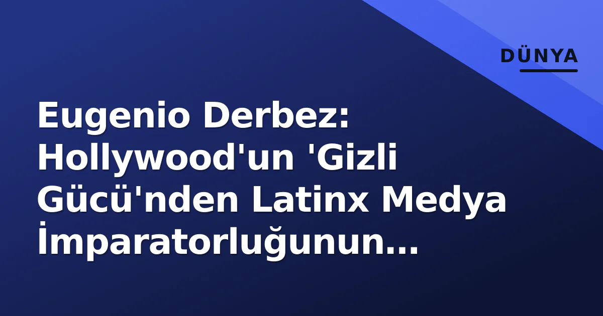Eugenio Derbez: Hollywood'un 'Gizli Gücü'nden Latinx Medya İmparatorluğunun Mimarına Eugenio Derbez: Hollywood'un 'Gizli Gücü'nden Latinx Medya İmparatorluğunun Mimarına
