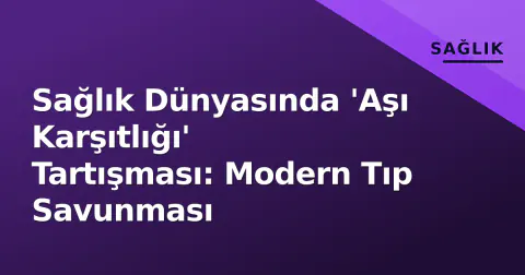Sağlık Dünyasında 'Aşı Karşıtlığı' Tartışması: Modern Tıp Savunması