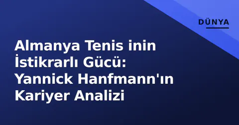 Almanya Tenis inin İstikrarlı Gücü: Yannick Hanfmann'ın Kariyer Analizi