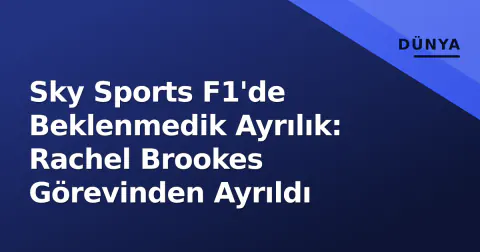 Sky Sports F1'de Beklenmedik Ayrılık: Rachel Brookes Görevinden Ayrıldı