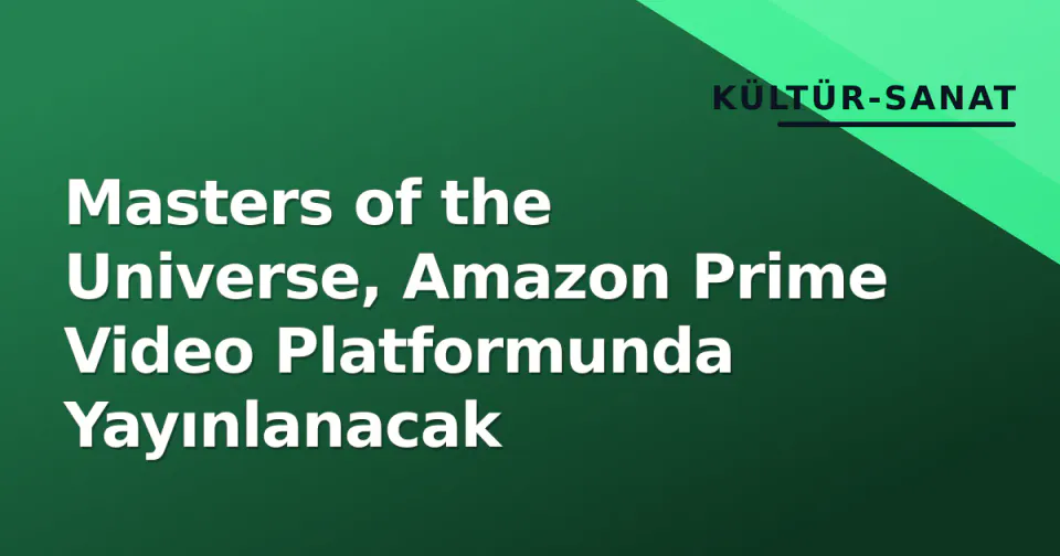 Masters of the Universe, Amazon Prime Video Platformunda Yayınlanacak görseli