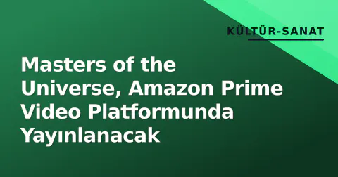 Masters of the Universe, Amazon Prime Video Platformunda Yayınlanacak