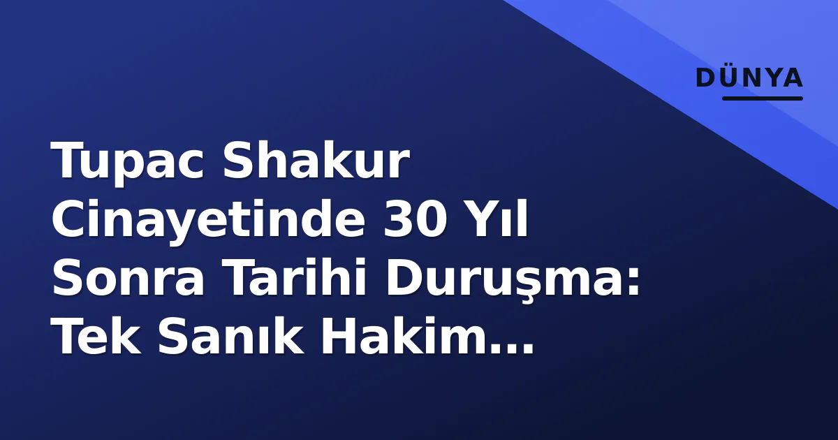 Tupac Shakur Cinayetinde 30 Yıl Sonra Tarihi Duruşma: Tek Sanık Hakim Karşısında Tupac Shakur Cinayetinde 30 Yıl Sonra Tarihi Duruşma: Tek Sanık Hakim Karşısında