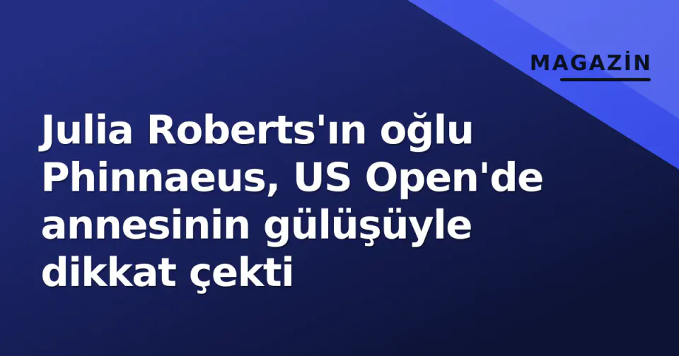 Julia Roberts'ın oğlu Phinnaeus, US Open'de annesinin gülüşüyle dikkat çekti görseli