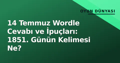 14 Temmuz Wordle Cevabı ve İpuçları: 1851. Günün Kelimesi Ne?