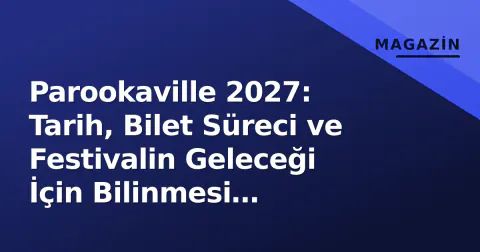 Parookaville 2027: Tarih, Bilet Süreci ve Festivalin Geleceği İçin Bilinmesi Gerekenler
