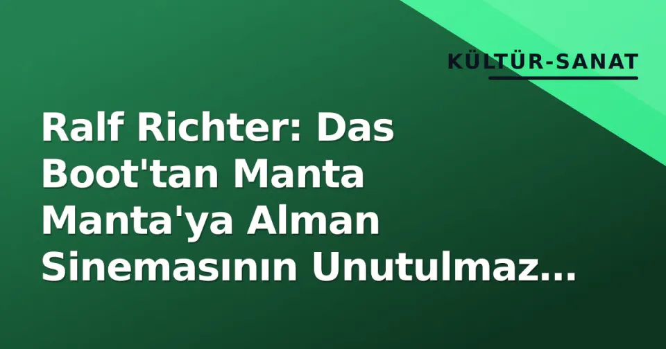 Ralf Richter: Das Boot'tan Manta Manta'ya Alman Sinemasının Unutulmaz 'Proll' Yüzü görseli